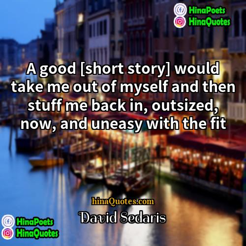 David Sedaris Quotes | A good [short story] would take me
